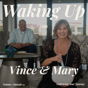 219: Waking Up With Vince and Mary – Embracing Your Journey